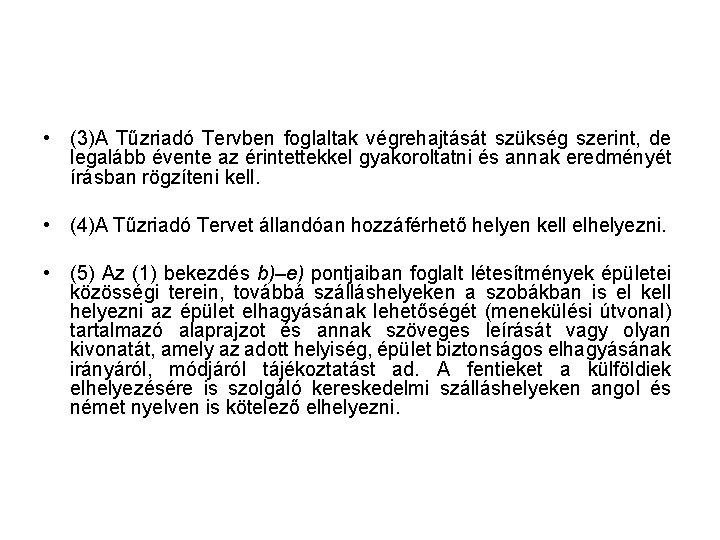  • (3)A Tűzriadó Tervben foglaltak végrehajtását szükség szerint, de legalább évente az érintettekkel