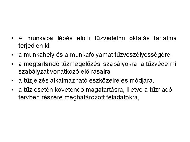  • A munkába lépés előtti tűzvédelmi oktatás tartalma terjedjen ki: • a munkahely