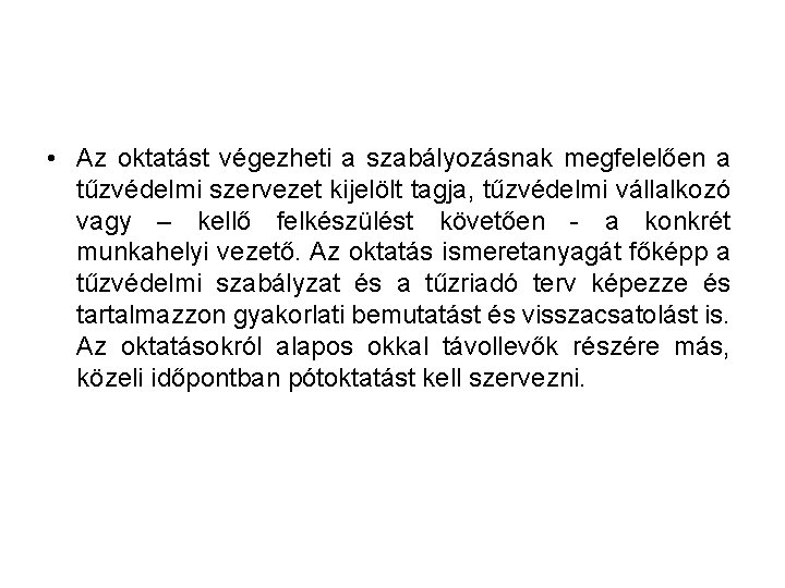  • Az oktatást végezheti a szabályozásnak megfelelően a tűzvédelmi szervezet kijelölt tagja, tűzvédelmi