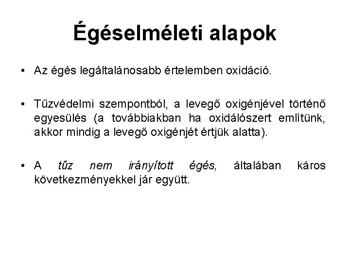 Égéselméleti alapok • Az égés legáltalánosabb értelemben oxidáció. • Tűzvédelmi szempontból, a levegő oxigénjével