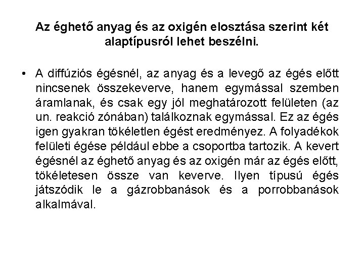 Az éghető anyag és az oxigén elosztása szerint két alaptípusról lehet beszélni. • A