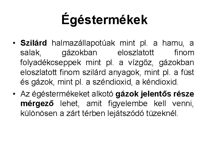 Égéstermékek • Szilárd halmazállapotúak mint pl. a hamu, a salak, gázokban eloszlatott finom folyadékcseppek