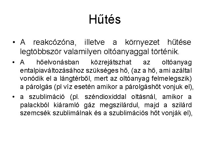 Hűtés • A reakcózóna, illetve a környezet hűtése legtöbbször valamilyen oltóanyaggal történik. • A