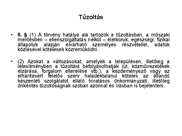 Tűzoltás • 6. § (1) A törvény hatálya alá tartozók a tűzoltásban, a műszaki