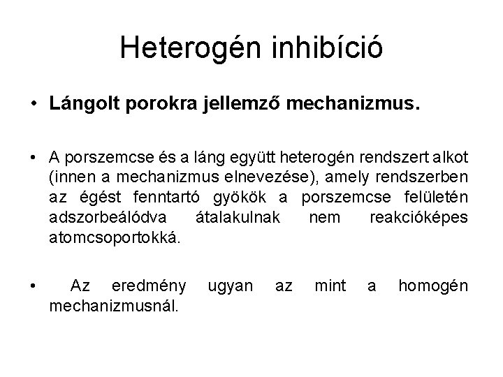 Heterogén inhibíció • Lángolt porokra jellemző mechanizmus. • A porszemcse és a láng együtt