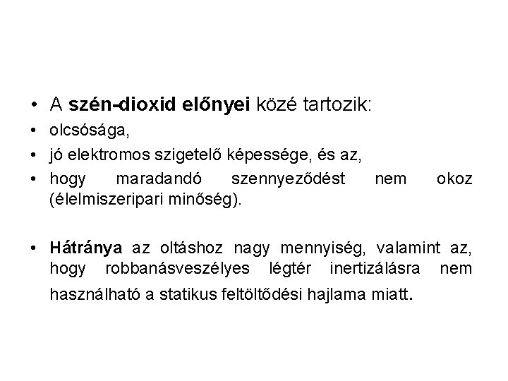  • A szén-dioxid előnyei közé tartozik: • olcsósága, • jó elektromos szigetelő képessége,