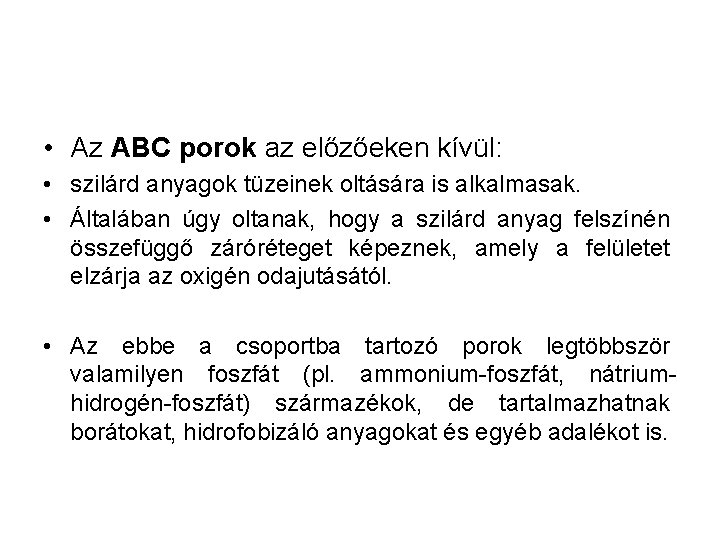  • Az ABC porok az előzőeken kívül: • szilárd anyagok tüzeinek oltására is