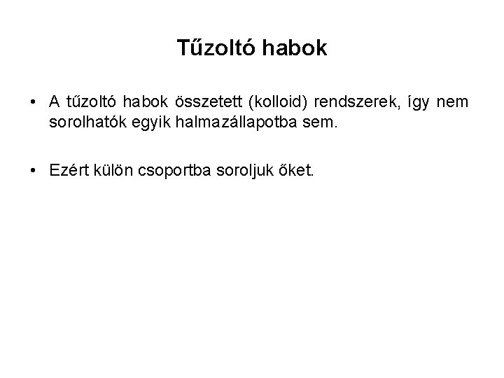 Tűzoltó habok • A tűzoltó habok összetett (kolloid) rendszerek, így nem sorolhatók egyik halmazállapotba