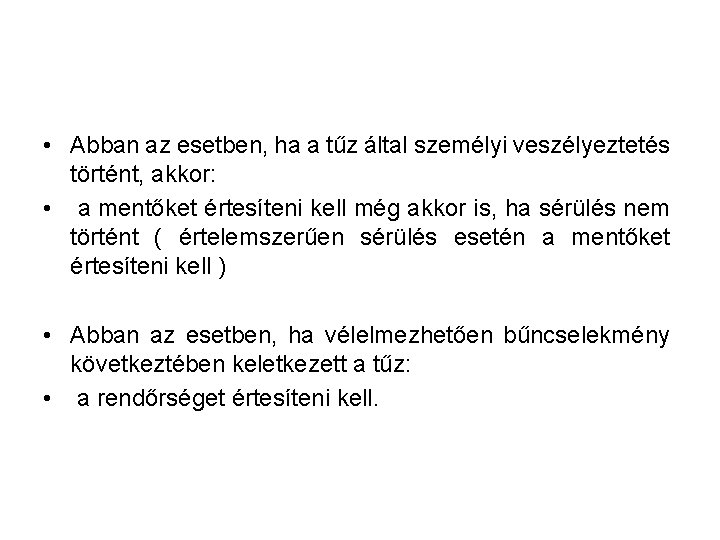  • Abban az esetben, ha a tűz által személyi veszélyeztetés történt, akkor: •