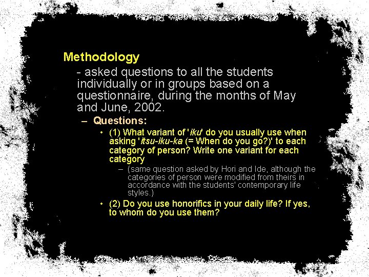 Methodology - asked questions to all the students individually or in groups based on