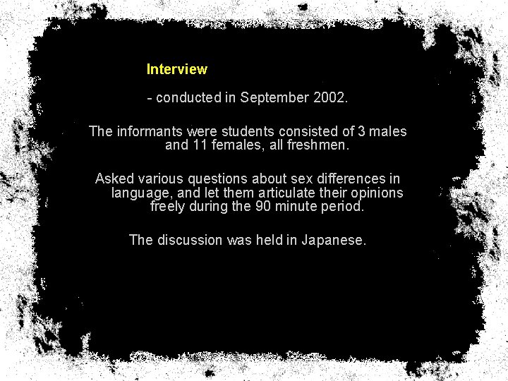 Interview - conducted in September 2002. The informants were students consisted of 3 males