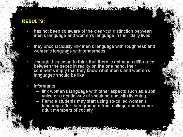 RESULTS: • has not been so aware of the clear-cut distinction between men's language