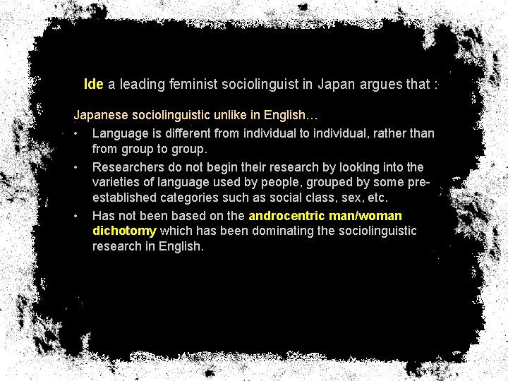 Ide a leading feminist sociolinguist in Japan argues that : Japanese sociolinguistic unlike in
