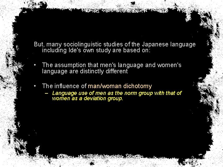 But, many sociolinguistic studies of the Japanese language including Ide's own study are based