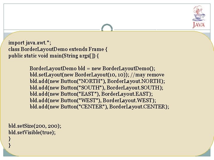 import java. awt. *; class Border. Layout. Demo extends Frame { public static void import java. awt. *; class Border. Layout. Demo extends Frame { public static void