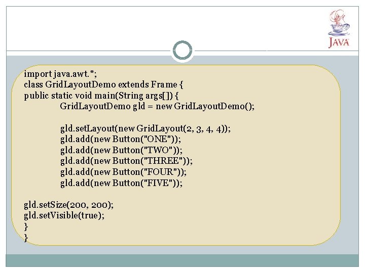 import java. awt. *; class Grid. Layout. Demo extends Frame { public static void import java. awt. *; class Grid. Layout. Demo extends Frame { public static void