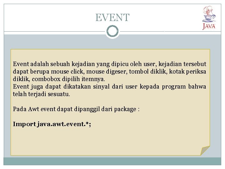 EVENT Event adalah sebuah kejadian yang dipicu oleh user, kejadian tersebut dapat berupa mouse EVENT Event adalah sebuah kejadian yang dipicu oleh user, kejadian tersebut dapat berupa mouse