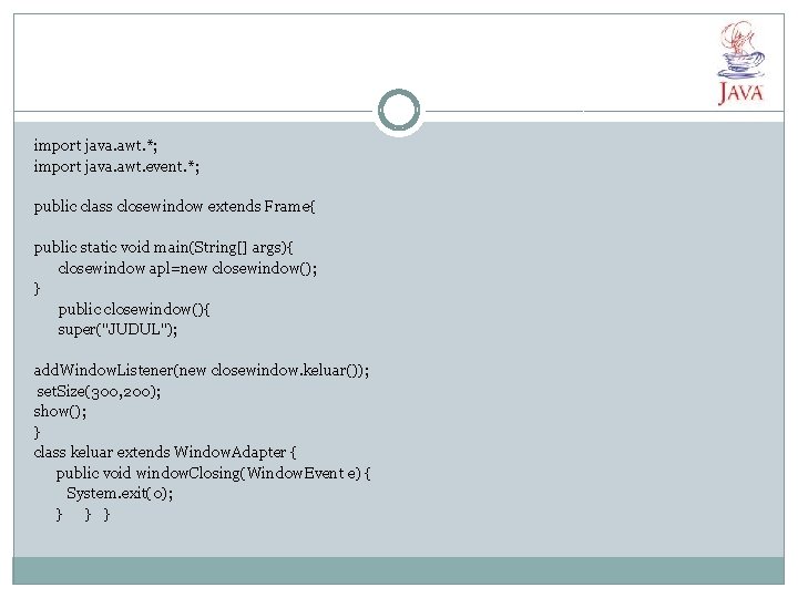 import java. awt. *; import java. awt. event. *; public class closewindow extends Frame{ import java. awt. *; import java. awt. event. *; public class closewindow extends Frame{