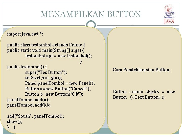 MENAMPILKAN BUTTON import java. awt. *; public class testombol extends Frame { public static MENAMPILKAN BUTTON import java. awt. *; public class testombol extends Frame { public static