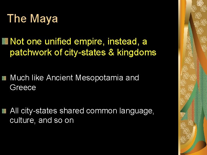 The Maya Not one unified empire, instead, a patchwork of city-states & kingdoms Much