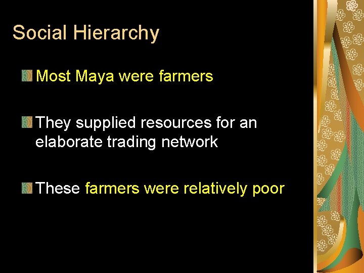 Social Hierarchy Most Maya were farmers They supplied resources for an elaborate trading network
