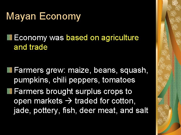 Mayan Economy was based on agriculture and trade Farmers grew: maize, beans, squash, pumpkins,