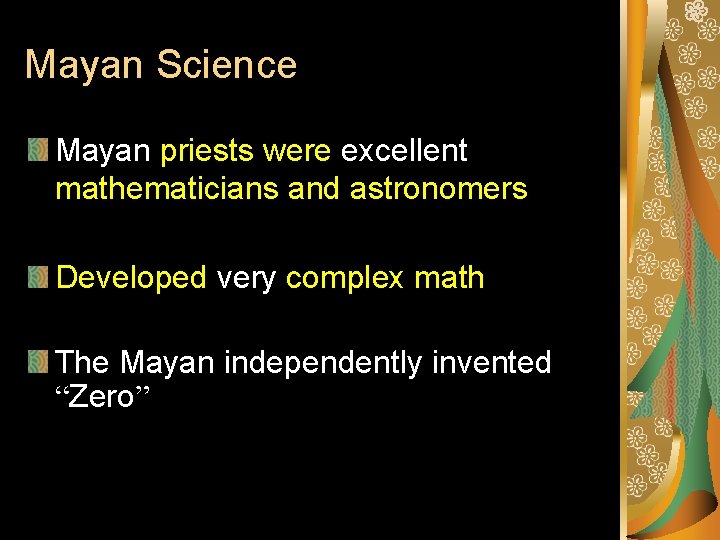 Mayan Science Mayan priests were excellent mathematicians and astronomers Developed very complex math The