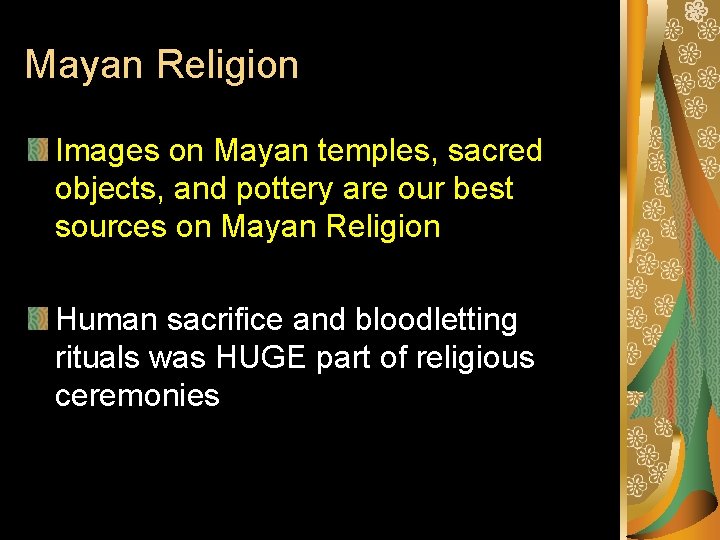 Mayan Religion Images on Mayan temples, sacred objects, and pottery are our best sources