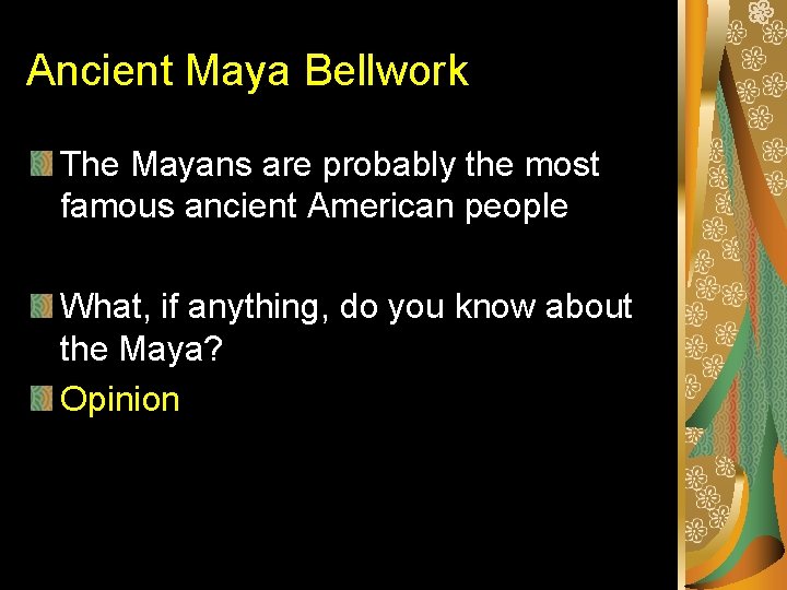 Ancient Maya Bellwork The Mayans are probably the most famous ancient American people What,