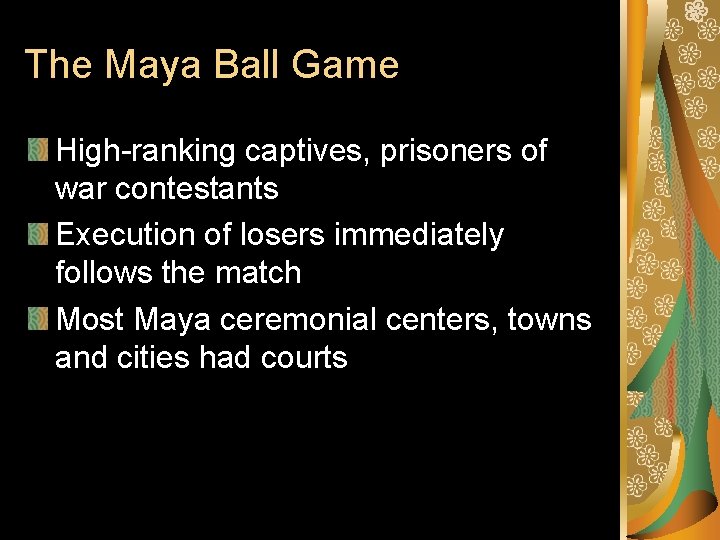 The Maya Ball Game High-ranking captives, prisoners of war contestants Execution of losers immediately