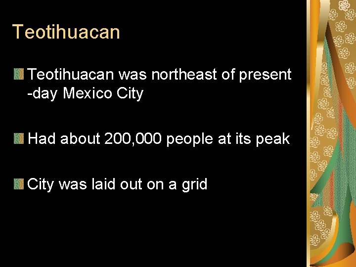 Teotihuacan was northeast of present -day Mexico City Had about 200, 000 people at