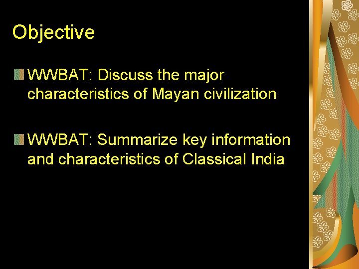 Objective WWBAT: Discuss the major characteristics of Mayan civilization WWBAT: Summarize key information and