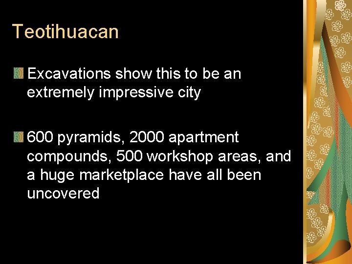 Teotihuacan Excavations show this to be an extremely impressive city 600 pyramids, 2000 apartment