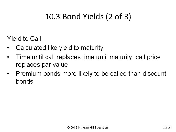 10. 3 Bond Yields (2 of 3) Yield to Call • Calculated like yield