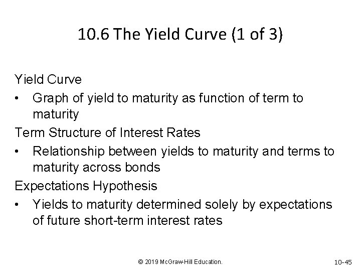 10. 6 The Yield Curve (1 of 3) Yield Curve • Graph of yield