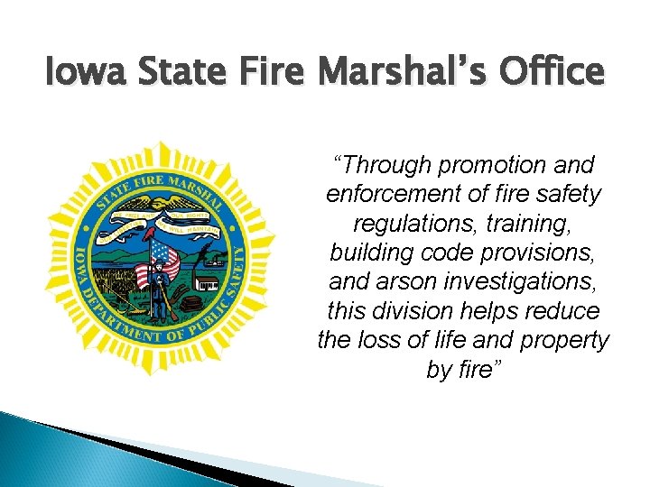 Iowa State Fire Marshal’s Office “Through promotion and enforcement of fire safety regulations, training,