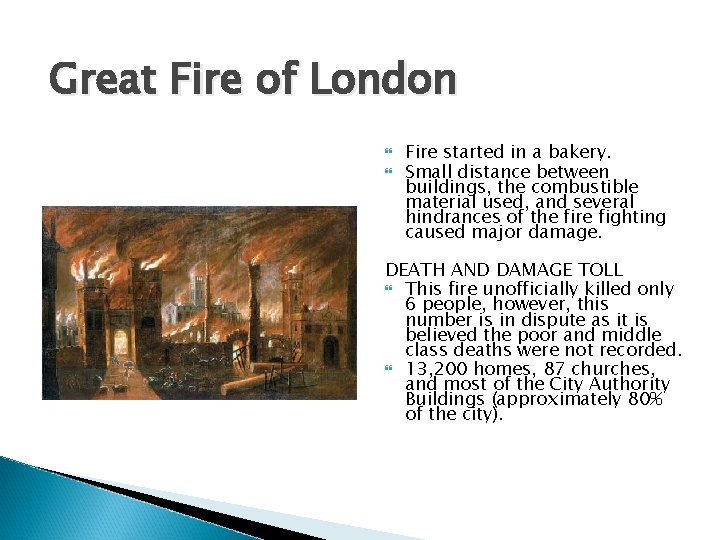 Great Fire of London Fire started in a bakery. Small distance between buildings, the