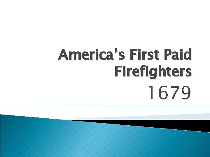 America’s First Paid Firefighters 1679 
