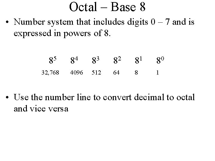 Octal – Base 8 • Number system that includes digits 0 – 7 and