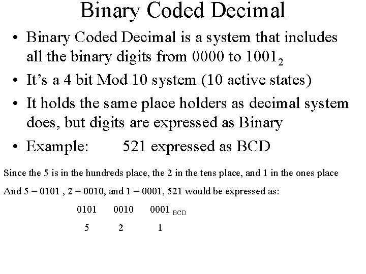 Binary Coded Decimal • Binary Coded Decimal is a system that includes all the