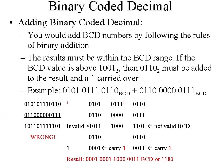 Binary Coded Decimal • Adding Binary Coded Decimal: – You would add BCD numbers