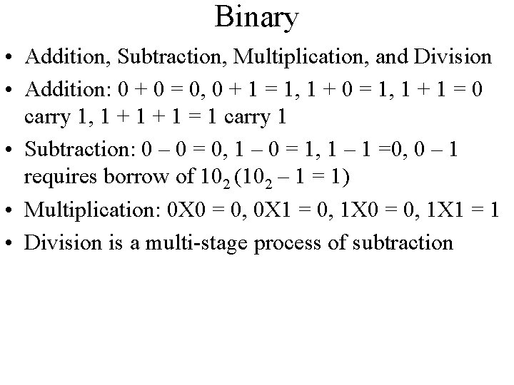 Binary • Addition, Subtraction, Multiplication, and Division • Addition: 0 + 0 = 0,