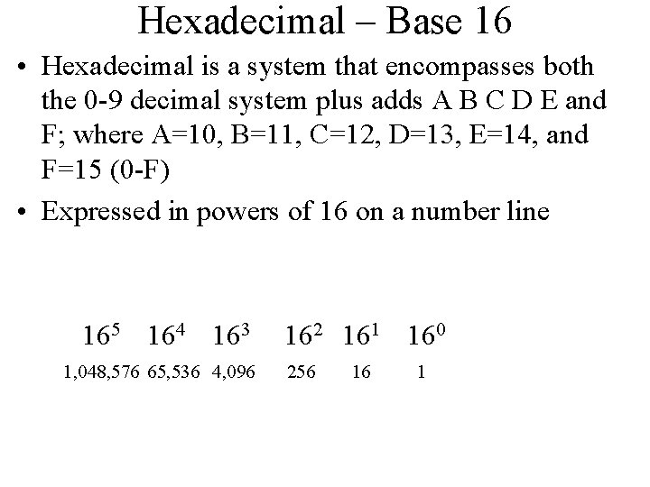 Hexadecimal – Base 16 • Hexadecimal is a system that encompasses both the 0