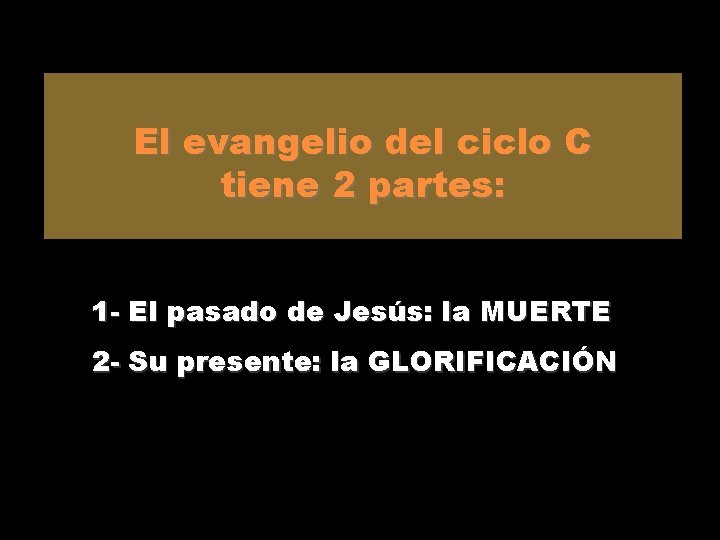 El evangelio del ciclo C tiene 2 partes: 1 - El pasado de Jesús: