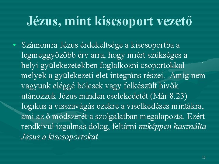 Jézus, mint kiscsoport vezető • Számomra Jézus érdekeltsége a kiscsoportba a legmeggyőzőbb érv arra,