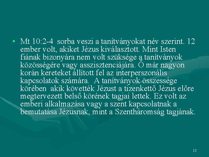  • Mt 10: 2 -4 sorba veszi a tanítványokat név szerint. 12 ember