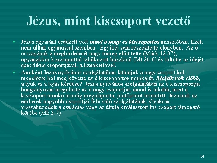 Jézus, mint kiscsoport vezető • Jézus egyaránt érdekelt volt mind a nagy és kiscsoportos