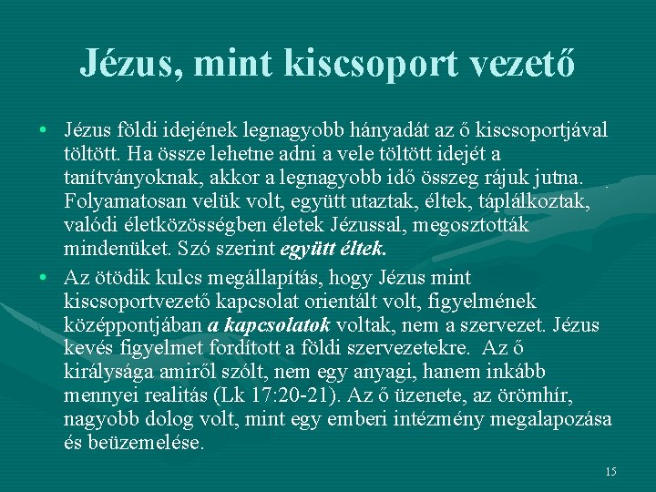 Jézus, mint kiscsoport vezető • Jézus földi idejének legnagyobb hányadát az ő kiscsoportjával töltött.