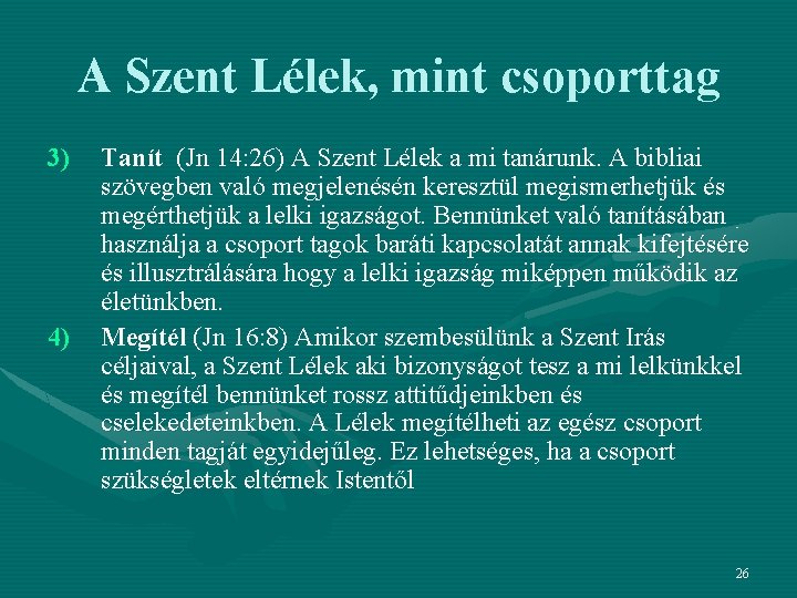 A Szent Lélek, mint csoporttag 3) 4) Tanít (Jn 14: 26) A Szent Lélek