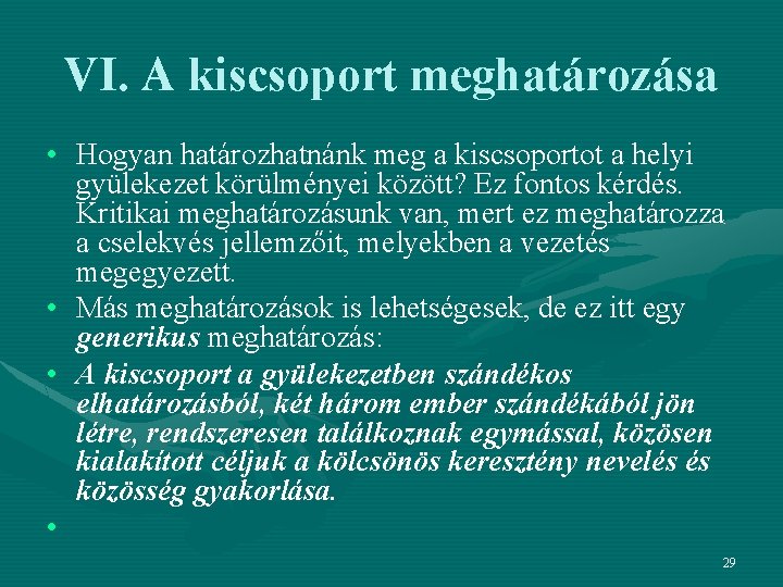 VI. A kiscsoport meghatározása • Hogyan határozhatnánk meg a kiscsoportot a helyi gyülekezet körülményei